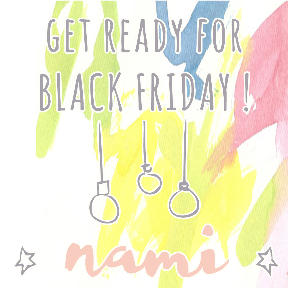 GET READY FOR BLACK FRIDAY @ NAMI!